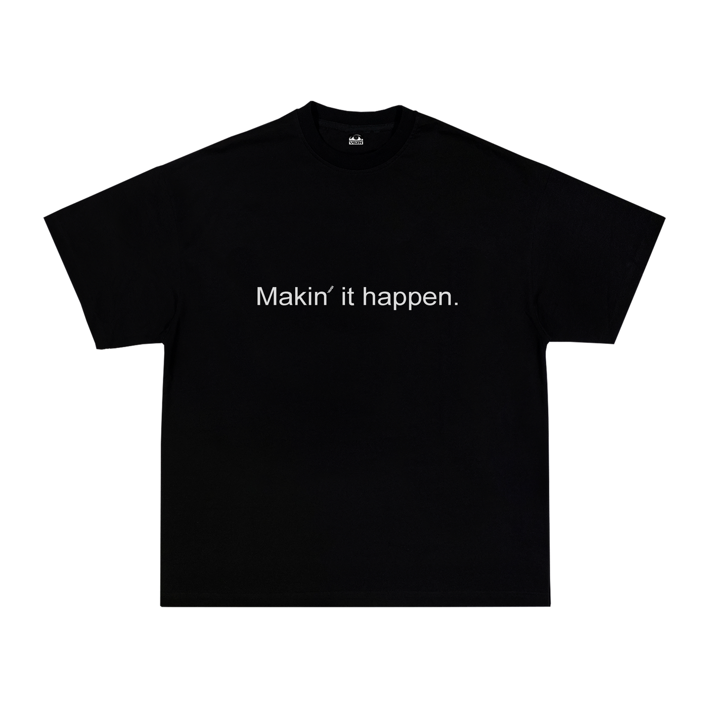 MAKIN' IT HAPPEN TEE