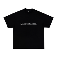 MAKIN' IT HAPPEN TEE
