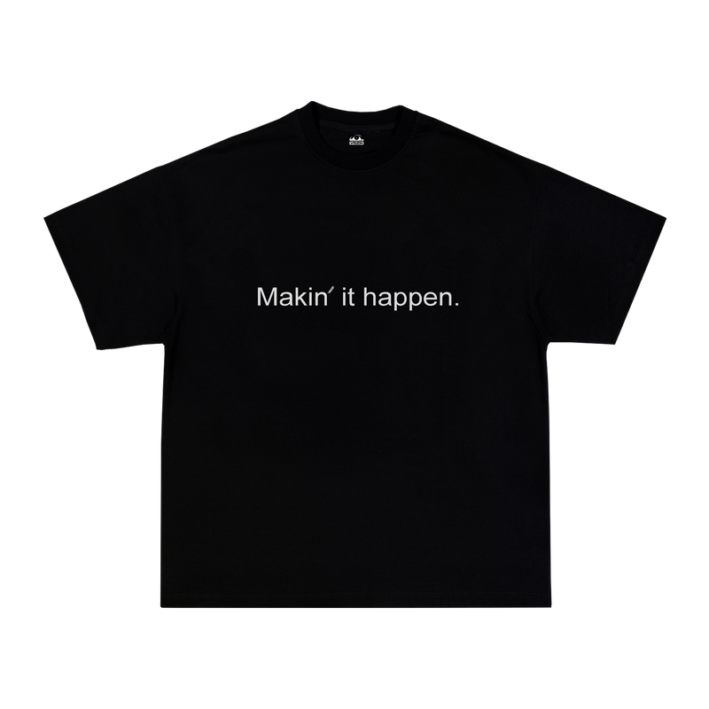 MAKIN' IT HAPPEN TEE