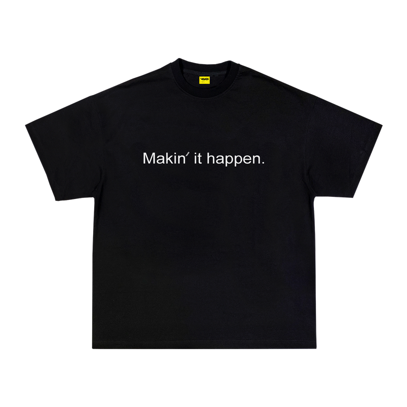 MAKIN' IT HAPPEN TEE - BLACK